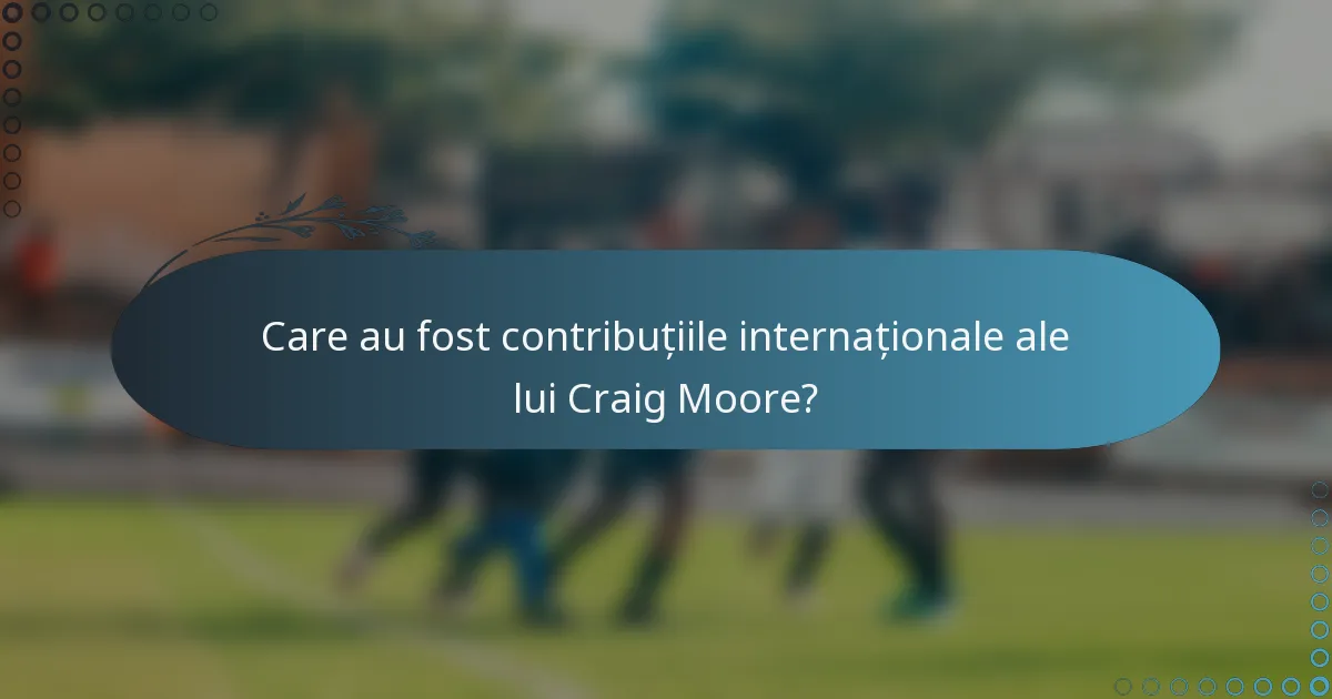 Care au fost contribuțiile internaționale ale lui Craig Moore?