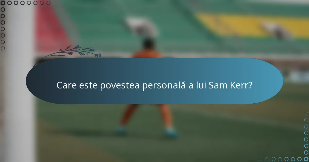 Care este povestea personală a lui Sam Kerr?