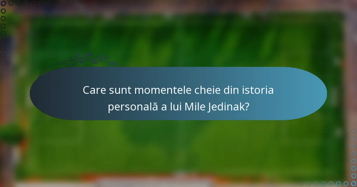 Care sunt momentele cheie din istoria personală a lui Mile Jedinak?