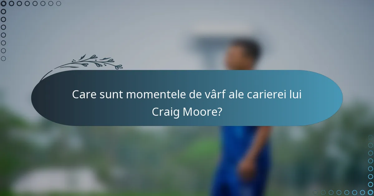 Care sunt momentele de vârf ale carierei lui Craig Moore?