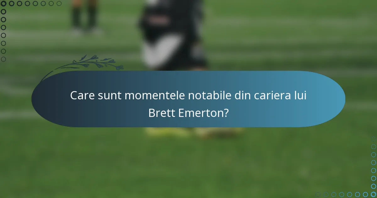 Care sunt momentele notabile din cariera lui Brett Emerton?