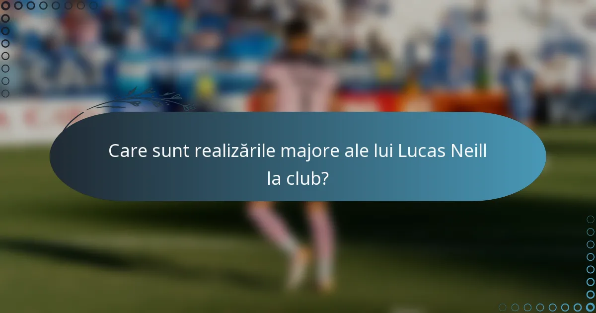 Care sunt realizările majore ale lui Lucas Neill la club?