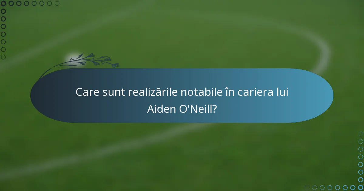Care sunt realizările notabile în cariera lui Aiden O'Neill?
