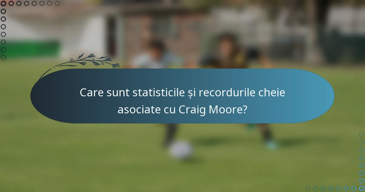 Care sunt statisticile și recordurile cheie asociate cu Craig Moore?