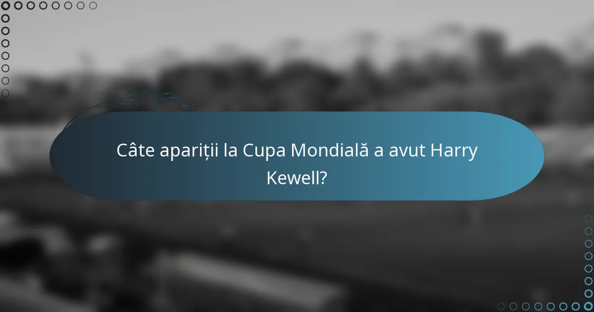 Câte apariții la Cupa Mondială a avut Harry Kewell?