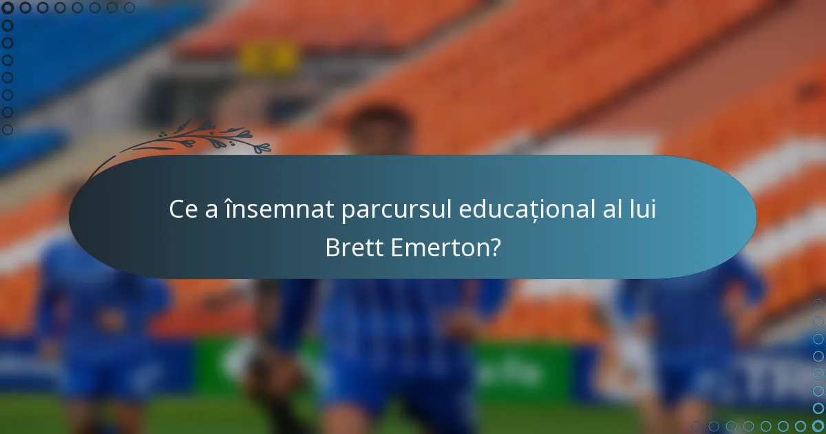 Ce a însemnat parcursul educațional al lui Brett Emerton?