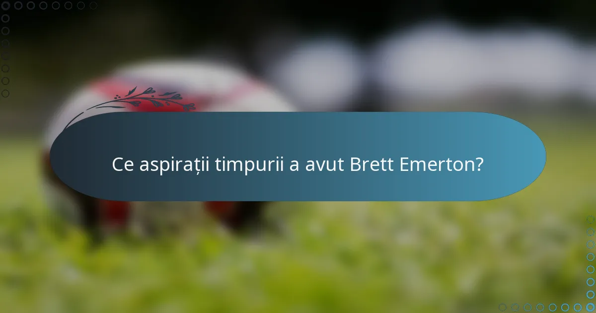 Ce aspirații timpurii a avut Brett Emerton?