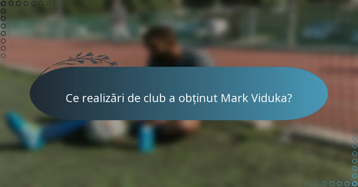 Ce realizări de club a obținut Mark Viduka?