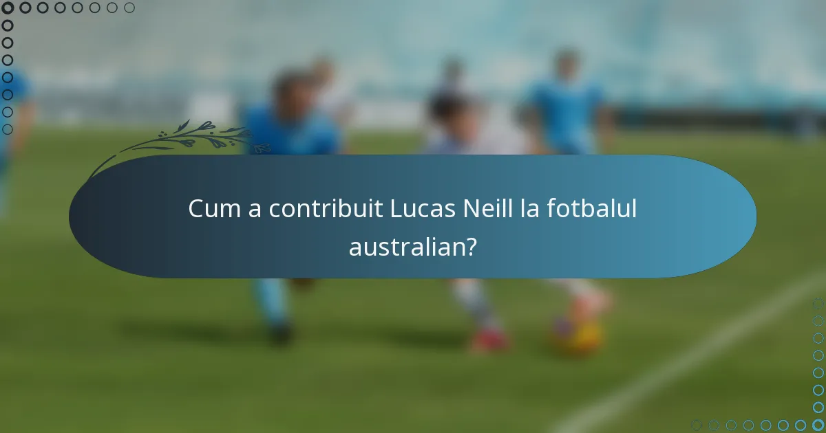 Cum a contribuit Lucas Neill la fotbalul australian?