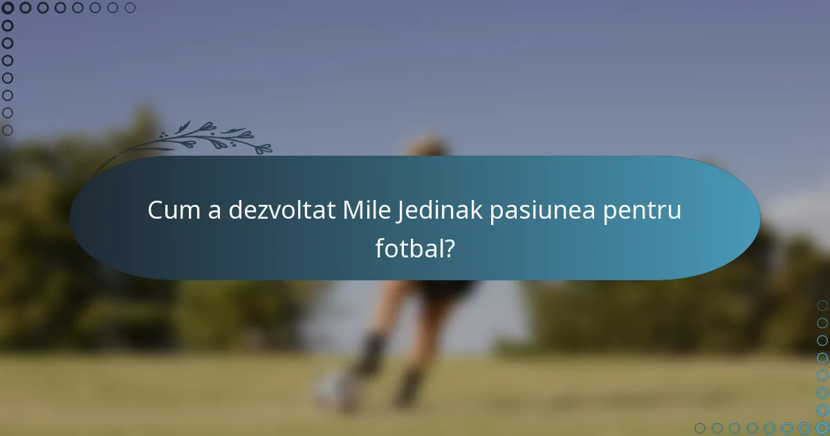 Cum a dezvoltat Mile Jedinak pasiunea pentru fotbal?