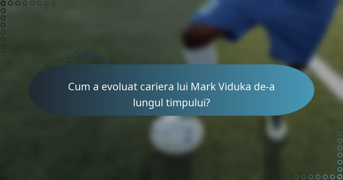 Cum a evoluat cariera lui Mark Viduka de-a lungul timpului?