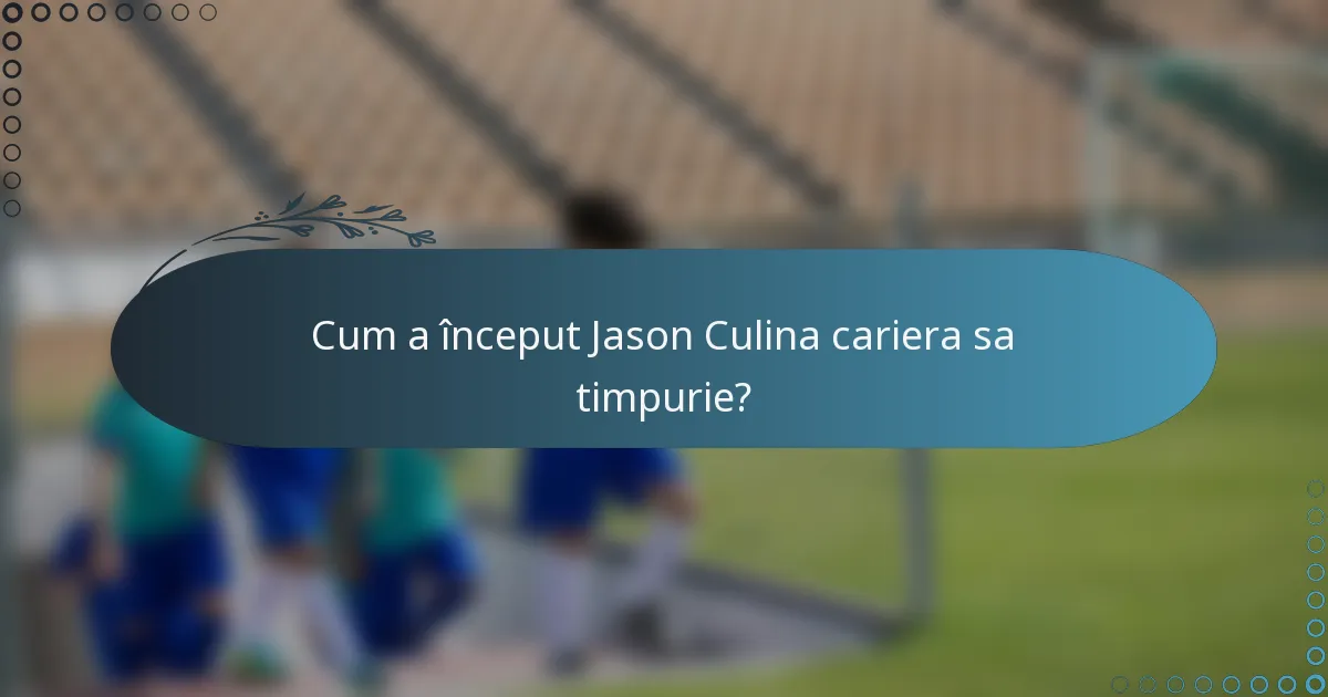 Cum a început Jason Culina cariera sa timpurie?