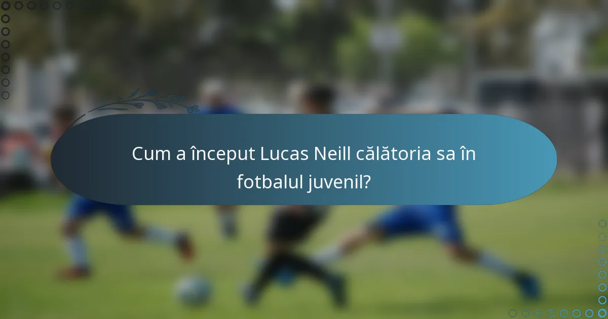Cum a început Lucas Neill călătoria sa în fotbalul juvenil?