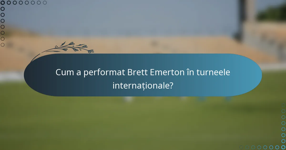 Cum a performat Brett Emerton în turneele internaționale?