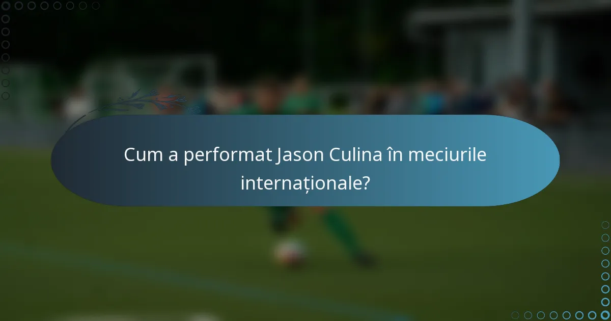 Cum a performat Jason Culina în meciurile internaționale?