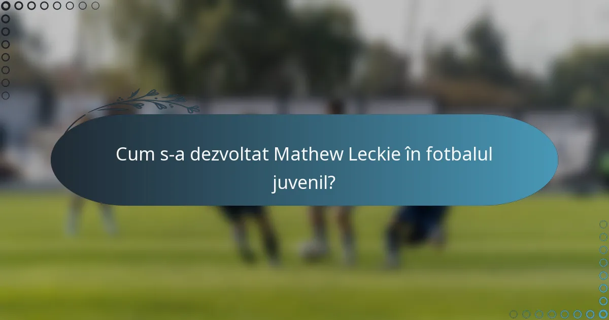 Cum s-a dezvoltat Mathew Leckie în fotbalul juvenil?