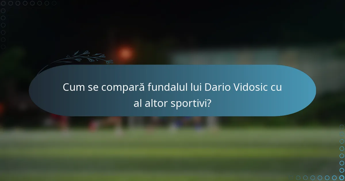 Cum se compară fundalul lui Dario Vidosic cu al altor sportivi?