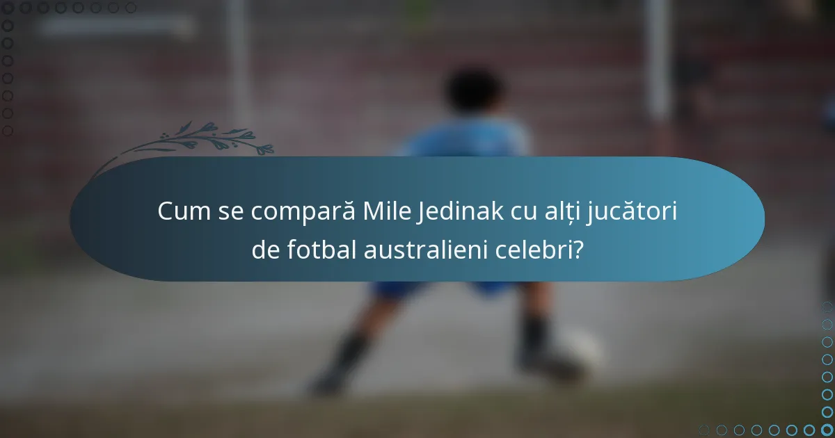 Cum se compară Mile Jedinak cu alți jucători de fotbal australieni celebri?
