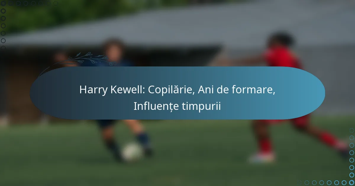 You are currently viewing Harry Kewell: Copilărie, Ani de formare, Influențe timpurii