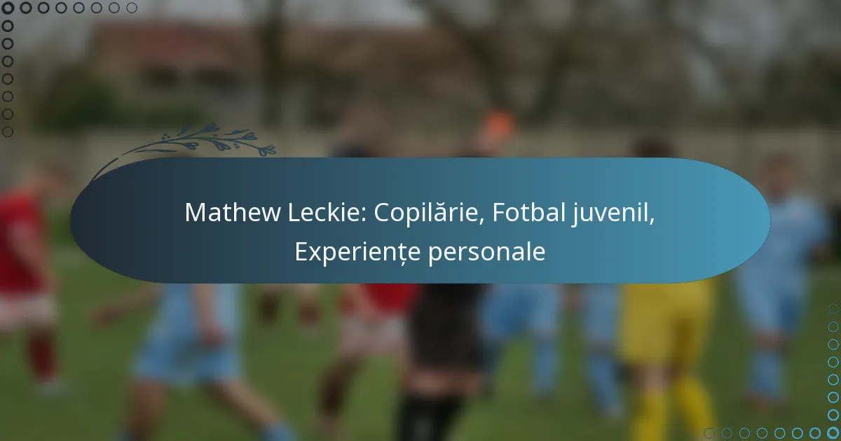 You are currently viewing Mathew Leckie: Copilărie, Fotbal juvenil, Experiențe personale
