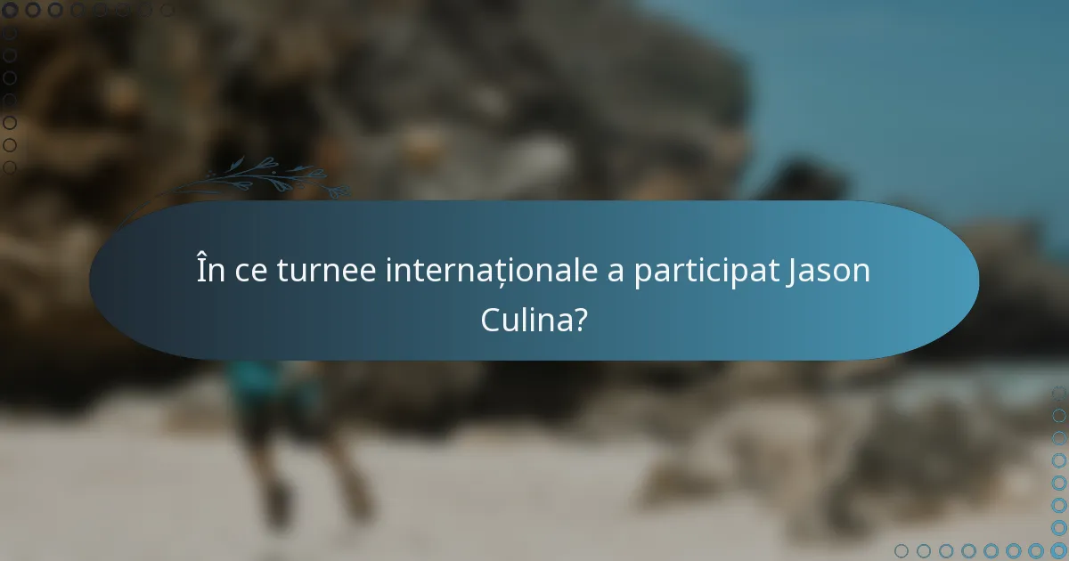 În ce turnee internaționale a participat Jason Culina?